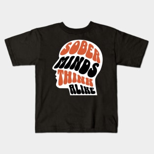 Sober Minds Think Alike Kids T-Shirt